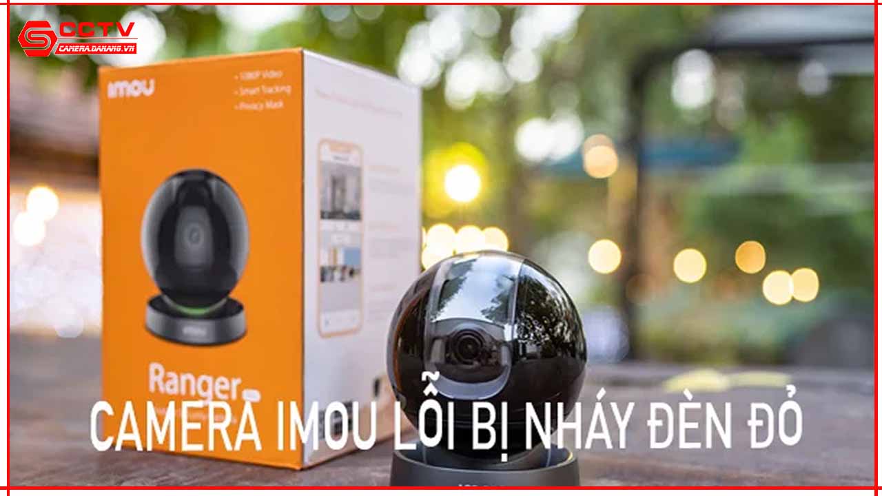 camera-imou-loi-bi-nhay-den-do-nguyen-nhan-va-cach-khac-phuc