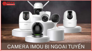 nguyen-nhan-camera-imou-hay-bi-ngoai-tuyen