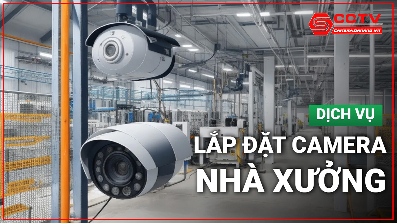 giai-phap-lap-dat-camera-quan-sat-cho-nha-xuong-tai-da-nang-13