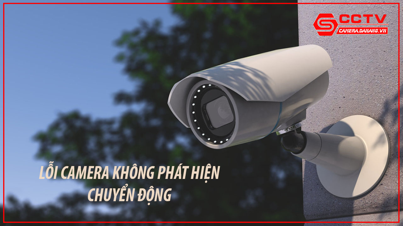  sua-chua-camera-loi-khong-phat-hien-chuyen-dong-2