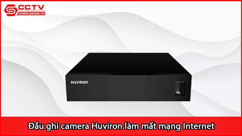 dau-ghi-camera-huviron-lam-mat-mang-internet-xu-ly-sao_3
