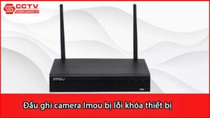 dau-ghi-camera-imou-bi-loi-khoa-thiet-bi_1