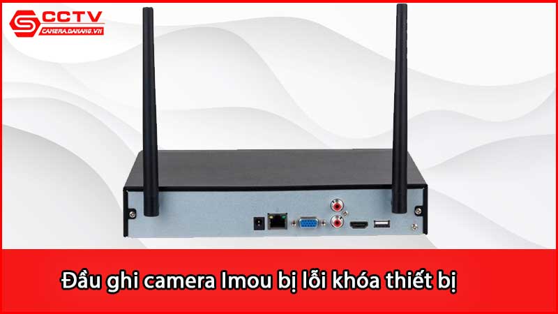 dau-ghi-camera-imou-bi-loi-khoa-thiet-bi_3