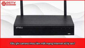 dau-ghi-camera-imou-lam-mat-mang-internet-xu-ly-sao_1