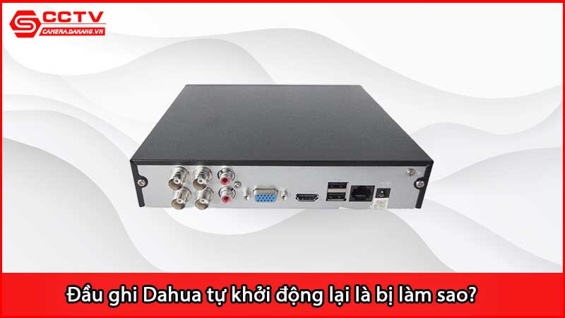 dau-ghi-dahua-tu-khoi-dong-lai-la-bi-lam-sao_2