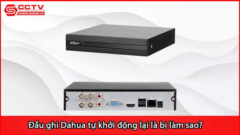 dau-ghi-dahua-tu-khoi-dong-lai-la-bi-lam-sao_3