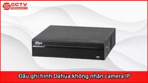 dau-ghi-hinh-dahua-khong-nhan-camera-ip_1