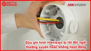 dau-ghi-hinh-hikvision-bi-tat-dot-ngot-thuong-xuyen-hoac-khong-hoat-dong_1