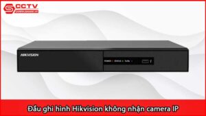 dau-ghi-hinh-hikvision-khong-nhan-camera-ip_1
