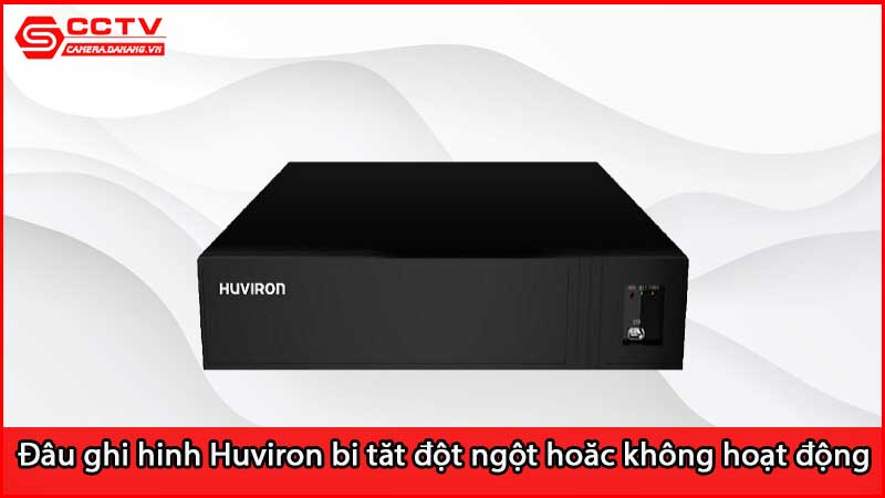 dau-ghi-hinh-huviron-bi-tat-dot-ngot-thuong-xuyen-hoac-khong-hoat-dong_3