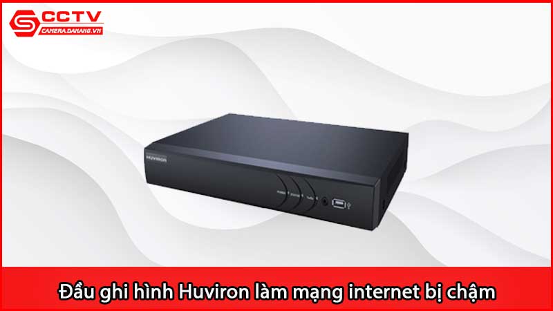 dau-ghi-hinh-huviron-lam-mang-internet-bi-cham-hoac-mat-mang_2