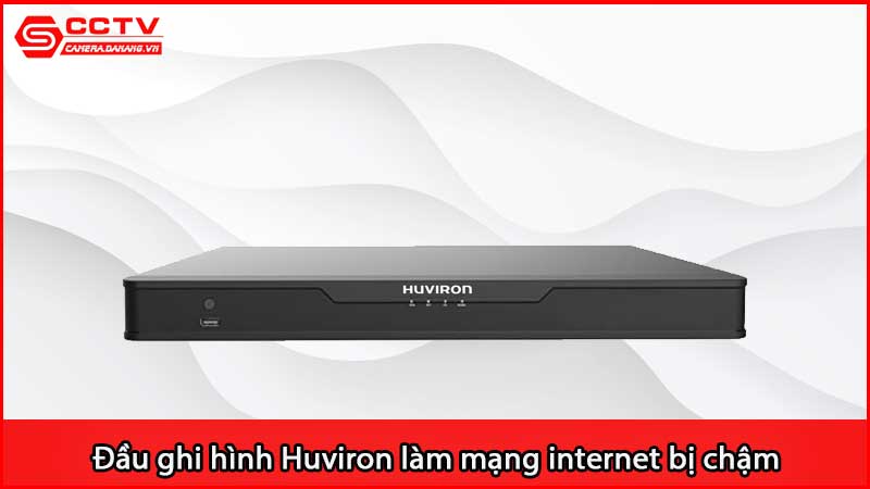 dau-ghi-hinh-huviron-lam-mang-internet-bi-cham-hoac-mat-mang_3