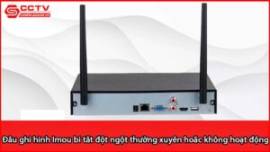 dau-ghi-hinh-imou-bi-tat-dot-ngot-thuong-xuyen-hoac-khong-hoat-dong_1