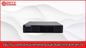 dau-thu-camera-huviron-khong-xuat-duoc-hinh-anh-len-tv_1