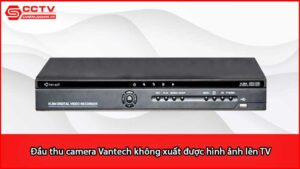 dau-thu-camera-vantech-khong-xuat-duoc-hinh-anh-len-tv_1