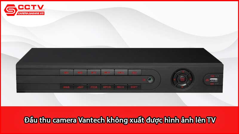 dau-thu-camera-vantech-khong-xuat-duoc-hinh-anh-len-tv_2