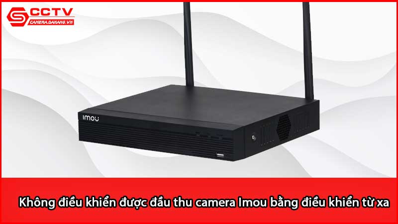 khong-dieu-khien-duoc-dau-thu-camera-imou-bang-dieu-khien-tu-xa-vi-sao_2