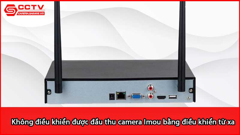 khong-dieu-khien-duoc-dau-thu-camera-imou-bang-dieu-khien-tu-xa-vi-sao_3