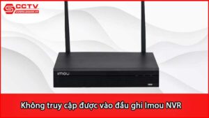 khong-truy-cap-duoc-vao-dau-ghi-imou-nvr_1