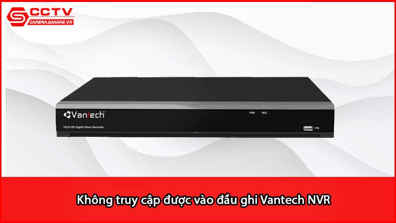 khong-truy-cap-duoc-vao-dau-ghi-vantech-nvr_2