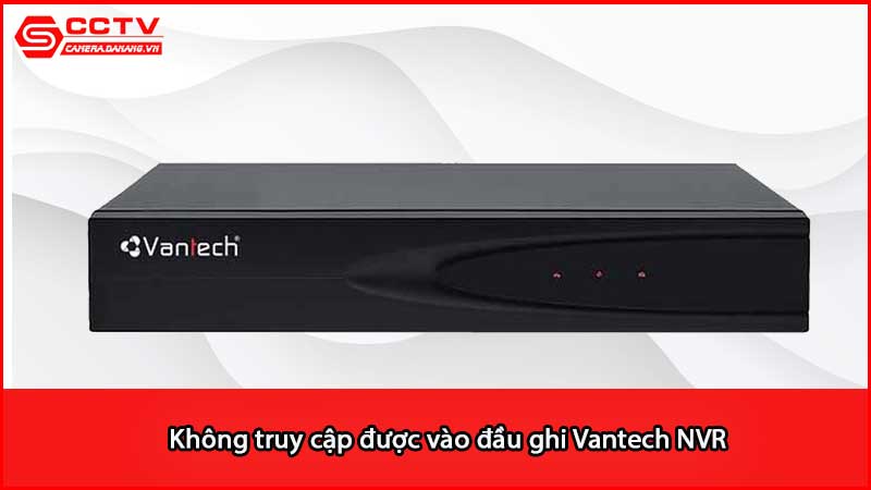 khong-truy-cap-duoc-vao-dau-ghi-vantech-nvr_3