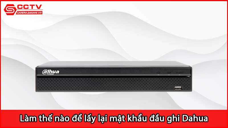 lam-the-nao-de-lay-lai-mat-khau-dau-ghi-dahua_2