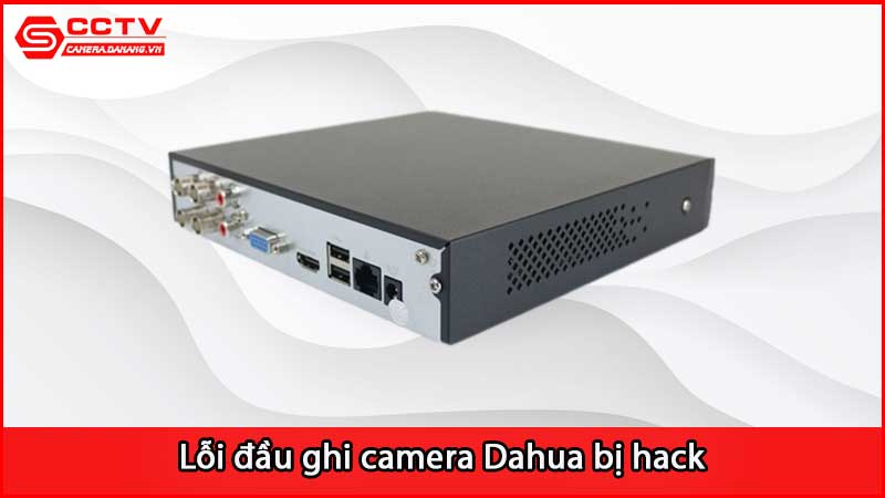 loi-dau-ghi-camera-dahua-bi-hack-se-xu-ly-sao_3