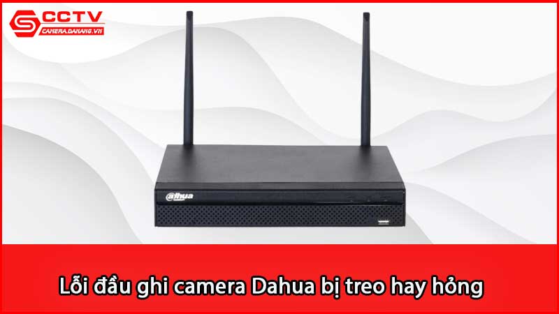 loi-dau-ghi-camera-dahua-bi-treo-hay-hong-xu-ly-sao_2