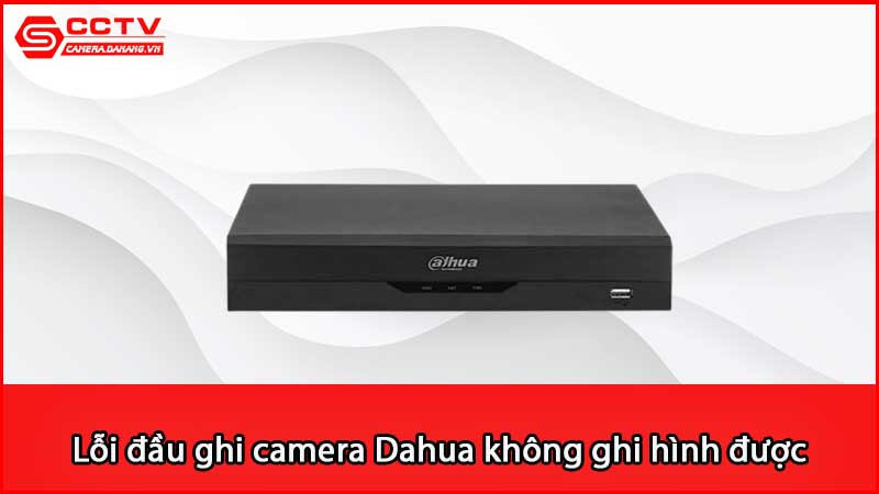 loi-dau-ghi-camera-dahua-khong-ghi-hinh-khong-luu-video-duoc_3