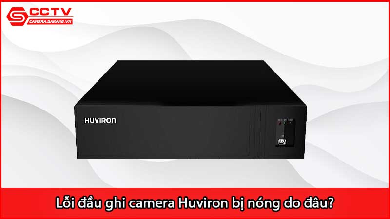 loi-dau-ghi-camera-huviron-bi-nong-do-dau_3
