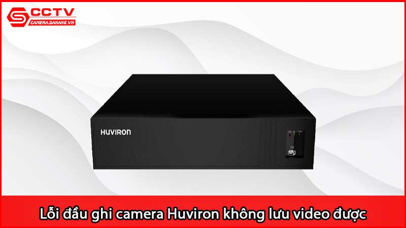 loi-dau-ghi-camera-huviron-khong-ghi-hinh-khong-luu-video-duoc_3