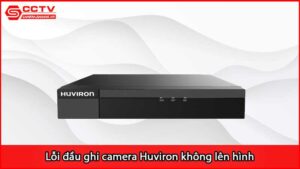 loi-dau-ghi-camera-huviron-khong-len-hinh-xu-ly-ra-sao_1