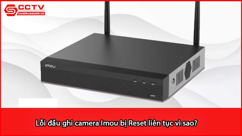 loi-dau-ghi-camera-imou-bi-reset-lien-tuc-vi-sao_3