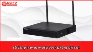loi-dau-ghi-camera-imou-bi-treo-hay-hong-xu-ly-sao_1