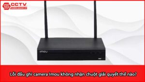 loi-dau-ghi-camera-imou-khong-nhan-chuot-giai-quyet-the-nao_1