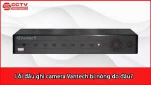 loi-dau-ghi-camera-van-tech-bi-nong-do-dau_1