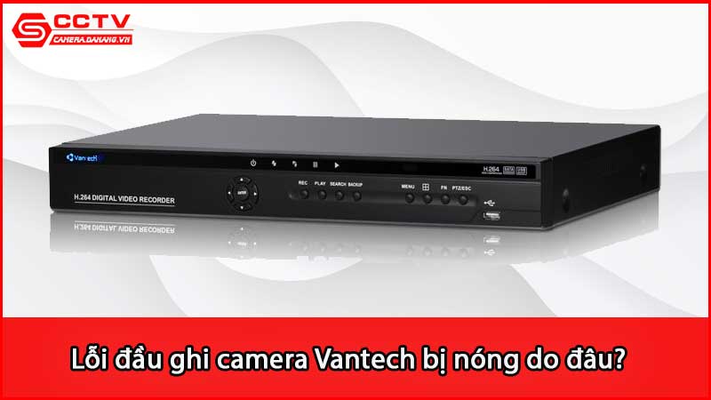 loi-dau-ghi-camera-van-tech-bi-nong-do-dau_3