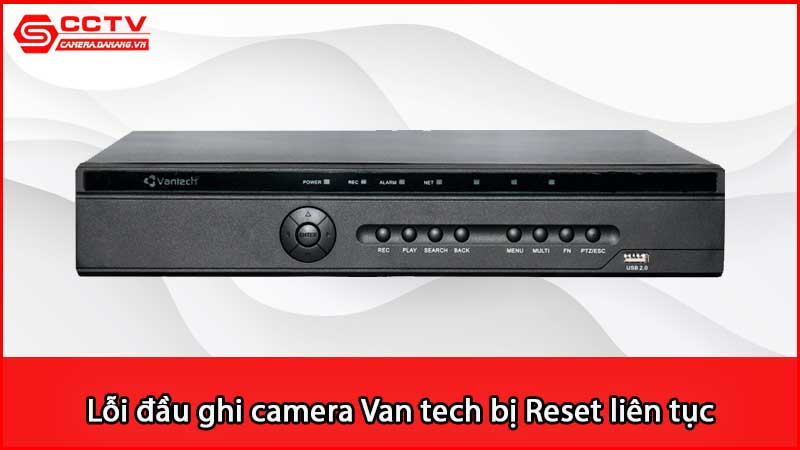 loi-dau-ghi-camera-van-tech-bi-reset-lien-tuc-vi-sao_2