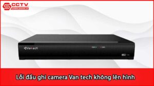 loi-dau-ghi-camera-van-tech-khong-len-hinh-xu-ly-ra-sao_1