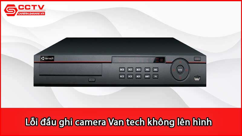 loi-dau-ghi-camera-van-tech-khong-len-hinh-xu-ly-ra-sao_2