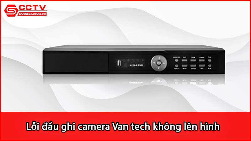 loi-dau-ghi-camera-van-tech-khong-len-hinh-xu-ly-ra-sao_3