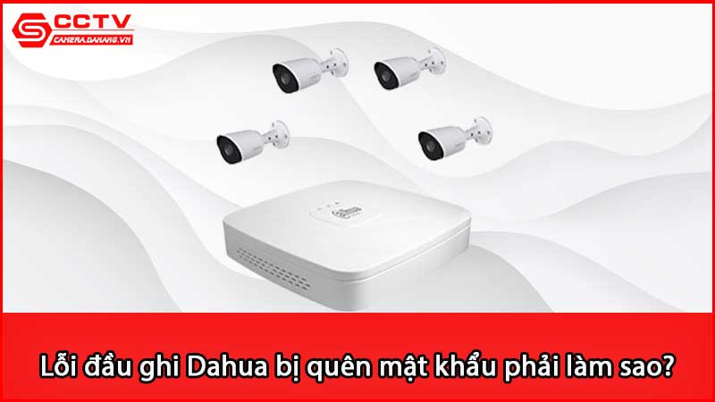 loi-dau-ghi-dahua-bi-quen-mat-khau-phai-lam-sao_3