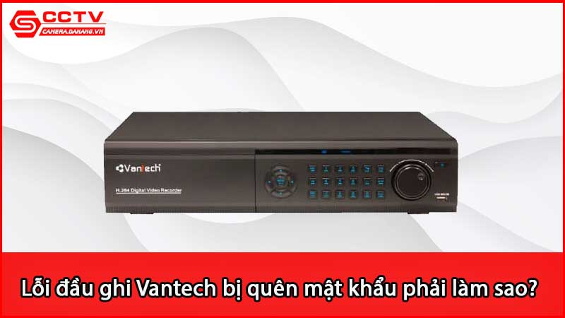 loi-dau-ghi-vantech-bi-quen-mat-khau-phai-lam-sao_3