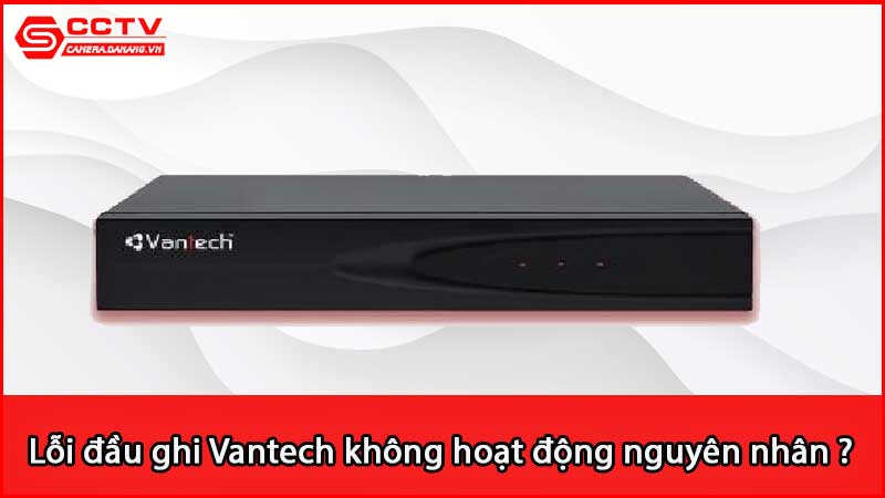 loi-dau-ghi-vantech-khong-hoat-dong-nguyen-nhan-vi-sao_3