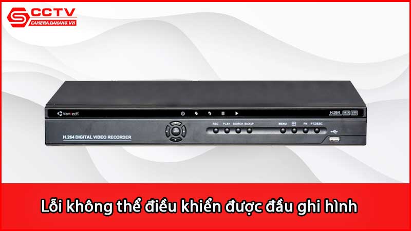 loi-khong-the-dieu-khien-duoc-dau-ghi-hinh-camera-vantech-do-dau_2