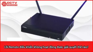 loi-remote-dieu-khien-khong-hoat-dong-duoc-giai-quyet-the-nao-3_1