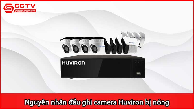 nguyen-nhan-dau-ghi-camera-huviron-bi-nong-va-cac-khac-phuc_2