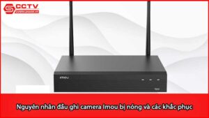 nguyen-nhan-dau-ghi-camera-imou-bi-nong-va-cac-khac-phuc_1