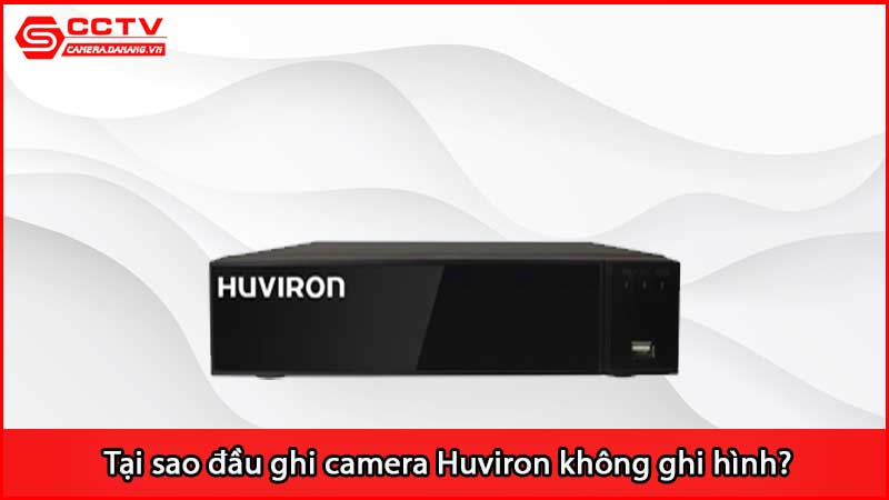 tai-sao-dau-ghi-camera-huviron-khong-ghi-hinh_3