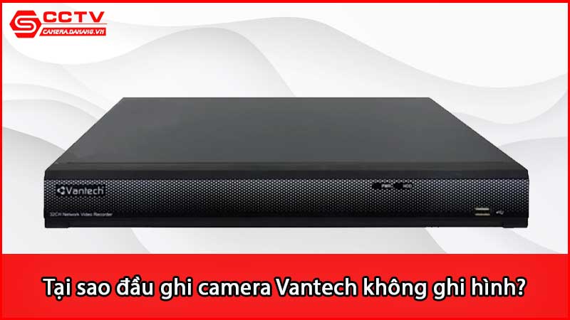 tai-sao-dau-ghi-camera-van-tech-khong-ghi-hinh_2